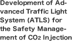 Development of Advanced Traffic Light System (ATLS) for the Safety Management of CO2 Injection